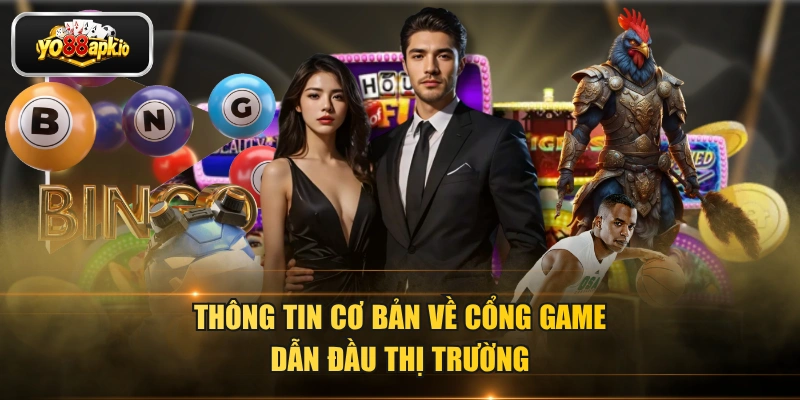 Thông tin cơ bản về cổng game dẫn đầu thị trường